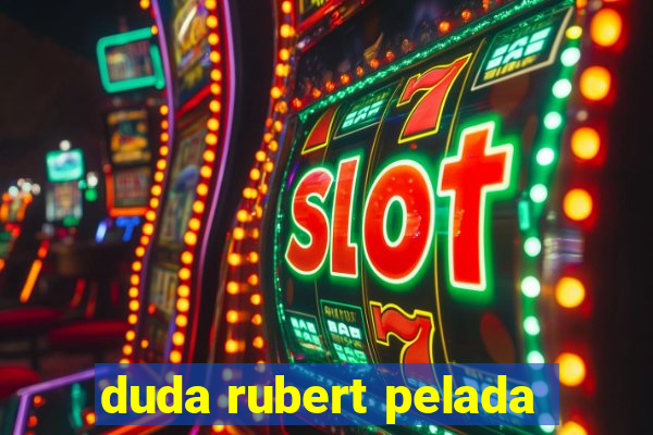 duda rubert pelada